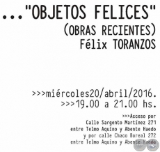 OBJETOS FELICES - Flix Toranzos - Mircoles 20 de Abril de 2016